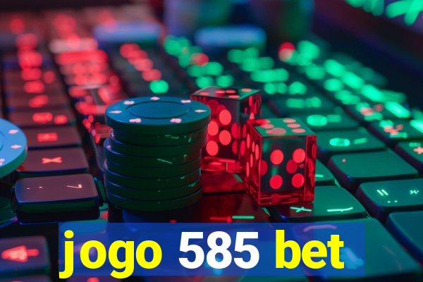 jogo 585 bet